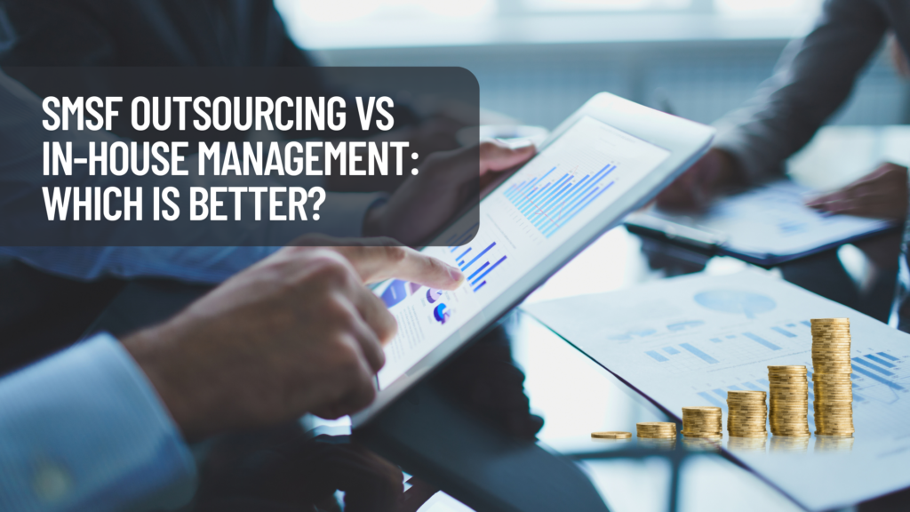 SMSF Outsourcing vs In-House Management Which Is Better