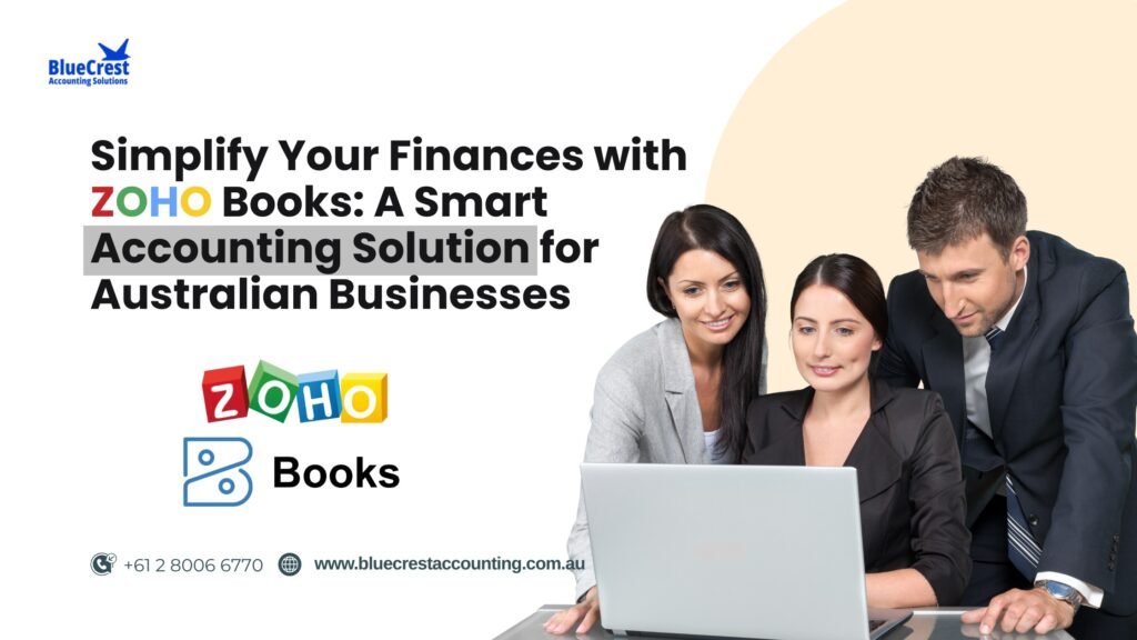 Simplify Your Finances with Zoho Books A Smart Accounting Solution for Australian Businesses