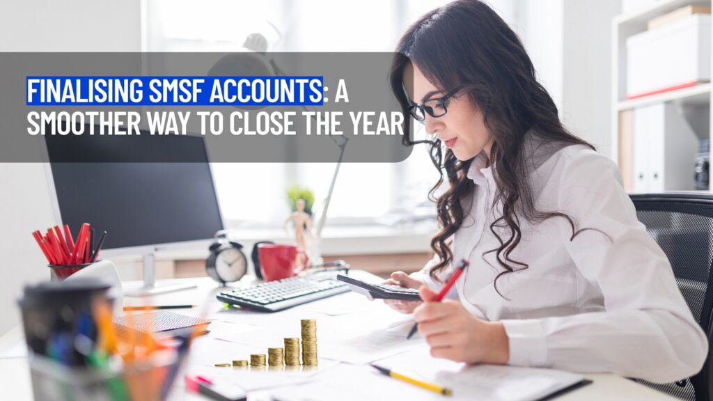 Finalising SMSF Accounts 2025