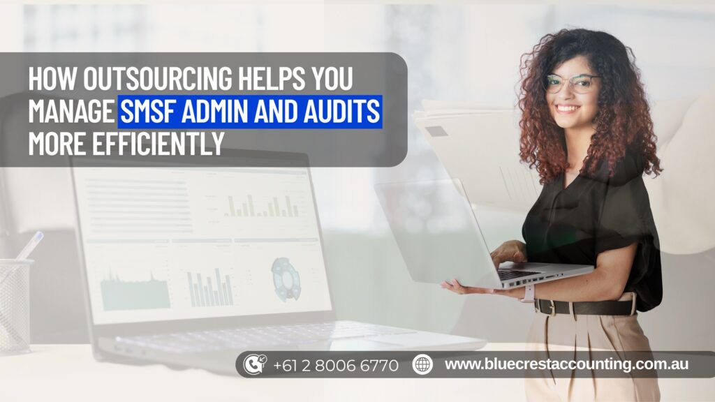 How Outsourcing Helps You Manage SMSF Admin & Audits More Efficiently