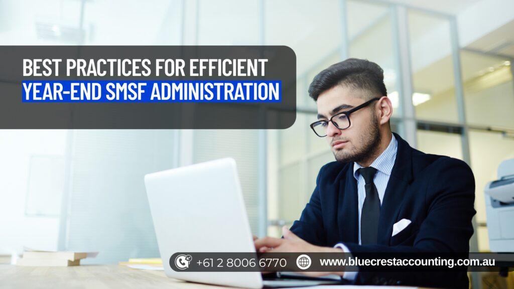 Best Practices for Efficient Year-End SMSF Administration